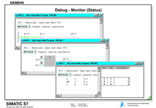 Data: 22.04.2014
Arquivo: STOE_06P.2
Siemens AG 1999. All rights reserved.
Conhecimento em Automação
Training CenterSIMATIC S7
Debug - Monitor (Status)
 