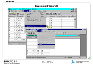 Data: 22.04.2014
Arquivo: STOE_06P.20
Siemens AG 1999. All rights reserved.
Conhecimento em Automação
Training CenterSIMATIC S7
Exercício: Forçando
 