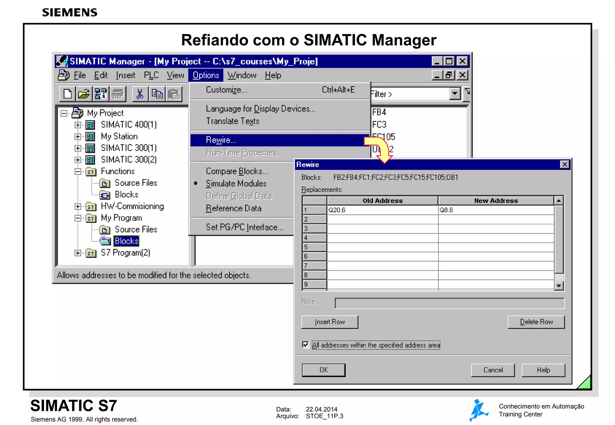 Data: 22.04.2014
Arquivo: STOE_11P.3
SIMATIC S7
Siemens AG 1999. All rights reserved.
Conhecimento em Automação
Training Center
Refiando com o SIMATIC Manager
 