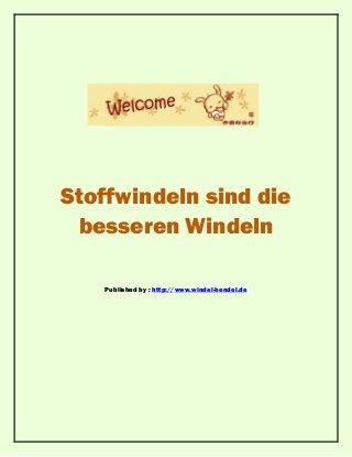 Stoffwindeln sind die
besseren Windeln
Published by : http://www.windel-bendel.de
 