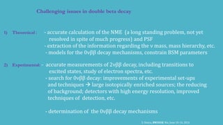 Challenging issues in double beta decay
1) Theoretical : - accurate calculation of the NME (a long standing problem, not y...