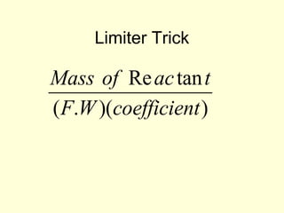 Limiter Trick
Mass of  Reactant
(F.W)(coefficient)
 
