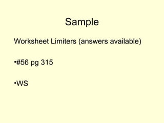 Sample
Worksheet Limiters (answers available)
•#56 pg 315
•WS
 