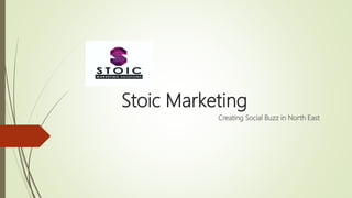 Stoic Marketing
Creating Social Buzz in North East
 