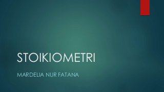 STOIKIOMETRI
MARDELIA NUR FATANA
 