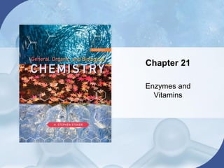 Chapter 21
Enzymes and
Vitamins
 