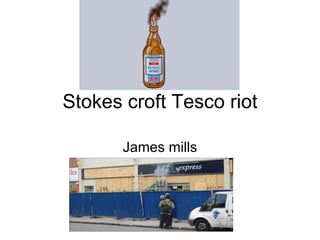 Stokes croft Tesco riot James mills 