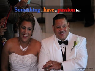 Copyright Ethan Stokes	

SomethingI havea passionfor
 