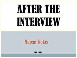 AFTER THE INTERVIEW Marcus Stokes IDT 7062 