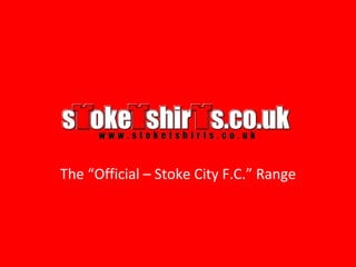 The “Official – Stoke City F.C.” Range 