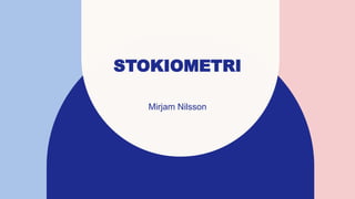 STOKIOMETRI
Mirjam Nilsson​
 