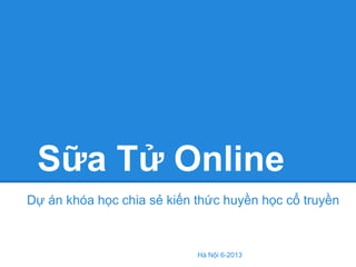 Sữa Tử Online
Dự án khóa học chia sẻ kiến thức huyền học cổ truyền

Hà Nội 6-2013

 