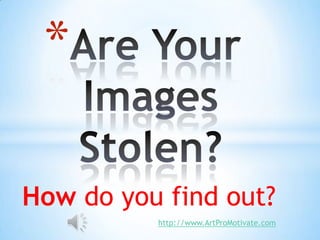 *

How do you find out?
          http://www.ArtProMotivate.com
 