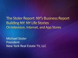 Michael Stoler
President
New York Real Estate TV, LLC

 