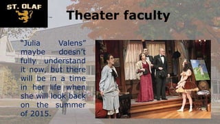 Theater faculty
“Julia Valens”
maybe doesn’t
fully understand
it now, but there
will be in a time
in her life when
she will look back
on the summer
of 2015.
 