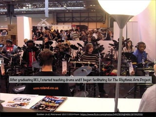 After graduating M.I., I started teaching drums and I began facilitating for The Rhythmic Arts Project. 
Dubber. (n.d.) Retrieved 10/17/2014 from: https://www.flickr.com/photos/54923839@N00/287992950/ 
 
