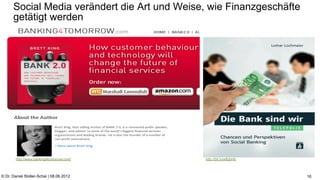 Social Media verändert die Art und Weise, wie Finanzgeschäfte  C:Program FilesUBSPresTemplatesPresPrintOnScreen.pot


      getätigt werden




        http://www.banking4tomorrow.com/      http://bit.ly/w8qbHb



© Dr. Daniel Stoller-Schai | 08.06.2012                                                                                          16
 