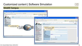 C:Program FilesUBSPresTemplatesPresPrintOnScreen.pot


      Customized content | Software Simulation
      GlobIS Campus




                                                                                                       43

© Dr. Daniel Stoller-Schai | 08.06.2012                                                                      43
 