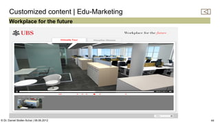 C:Program FilesUBSPresTemplatesPresPrintOnScreen.pot


      Customized content | Edu-Marketing
      Workplace for the future




© Dr. Daniel Stoller-Schai | 08.06.2012                                                                44
 