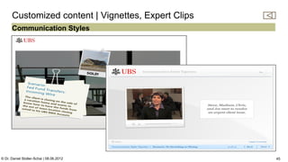 C:Program FilesUBSPresTemplatesPresPrintOnScreen.pot


      Customized content | Vignettes, Expert Clips
      Communication Styles




© Dr. Daniel Stoller-Schai | 08.06.2012                                                                          45
 