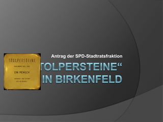 „Stolpersteine“ in Birkenfeld Antrag der SPD-Stadtratsfraktion 