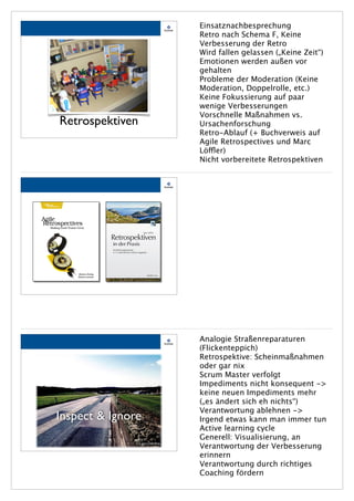 Retrospektiven
Einsatznachbesprechung
Retro nach Schema F, Keine
Verbesserung der Retro
Wird fallen gelassen („Keine Zeit“)
Emotionen werden außen vor
gehalten
Probleme der Moderation (Keine
Moderation, Doppelrolle, etc.)
Keine Fokussierung auf paar
wenige Verbesserungen
Vorschnelle Maßnahmen vs.
Ursachenforschung
Retro-Ablauf (+ Buchverweis auf
Agile Retrospectives und Marc
Löffler)
Nicht vorbereitete Retrospektiven
Inspect & Ignore
© siebenundsiebzig
Analogie Straßenreparaturen
(Flickenteppich)
Retrospektive: Scheinmaßnahmen
oder gar nix
Scrum Master verfolgt
Impediments nicht konsequent ->
keine neuen Impediments mehr
(„es ändert sich eh nichts“)
Verantwortung ablehnen ->
Irgend etwas kann man immer tun
Active learning cycle
Generell: Visualisierung, an
Verantwortung der Verbesserung
erinnern
Verantwortung durch richtiges
Coaching fördern
 