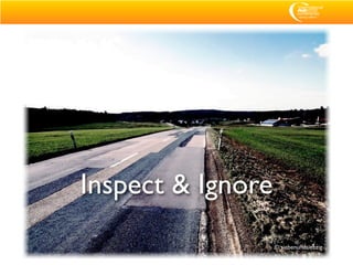 Inspect & Ignore
                   © siebenundsiebzig
 