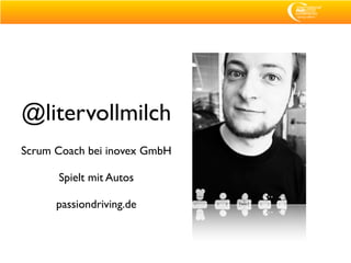 @litervollmilch
Scrum Coach bei inovex GmbH

      Spielt mit Autos

      passiondriving.de
 