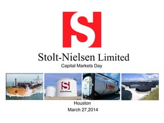 Stolt-Nielsen Limited
Capital Markets Day
Houston
March 27,2014
 