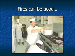 Fires can be good… 