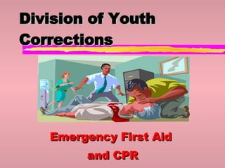 Division of Youth Corrections Emergency First Aid  and CPR 