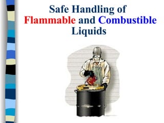 Safe Handling of    Flammable  and  Combustible  Liquids 
