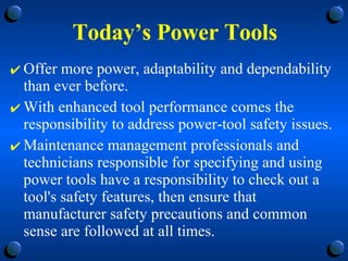 Today’s Power Tools <ul><li>Offer more power, adaptability and dependability than ever before. </li></ul><ul><li>With enha...