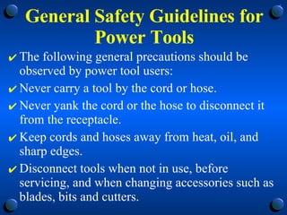 General Safety Guidelines for Power Tools <ul><li>The following general precautions should be observed by power tool users...