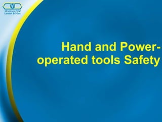 Hand and Power-
operated tools Safety
 