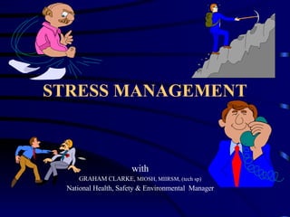 STRESS MANAGEMENT with GRAHAM CLARKE,  MIOSH, MIIRSM, (tech sp) National Health, Safety & Environmental  Manager 