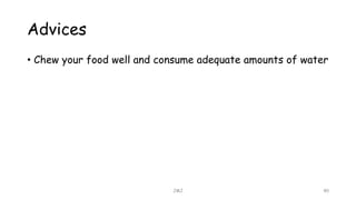 Advices
• Chew your food well and consume adequate amounts of water
JMJ 40
 