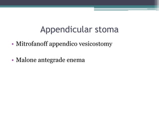 Appendicular stoma
• Mitrofanoff appendico vesicostomy
• Malone antegrade enema
 