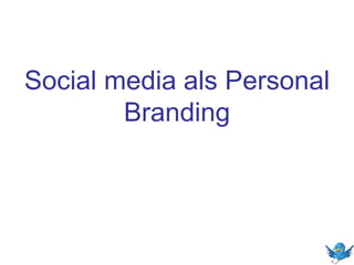 Social media als Personal
Branding
 