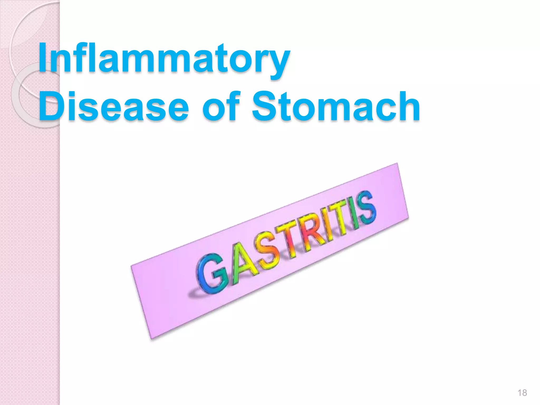 Inflammatory
Disease of Stomach
18
 