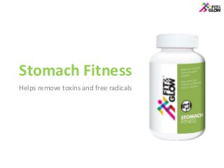 Stomach Fitness
Helps remove toxins and free radicals
 