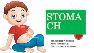 STOMA
CH
MR. ABHIJIT P. BHOYAR
ASST. PROFESSOR
CHILD HEALTH NURSING
 