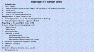 Classification of stomach cancer
• By localization:
• Pyloric cancer
• Cancer of small curvature of the body with the tran...
