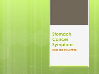 Stomach
Cancer
Symptoms
Risks and Prevention
 