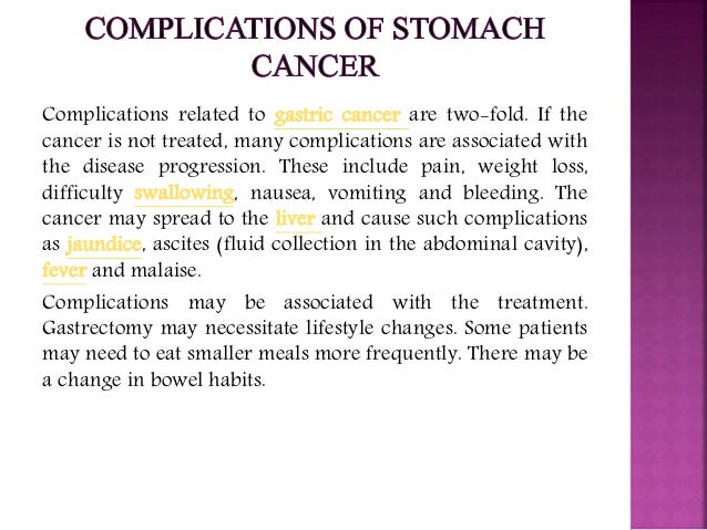 complications of stomach cancer Stomach (Gastric) Cancer: Causes, symptoms, diagnosis, and treatment. complications of stomach cancer Stomach (Gastric) Cancer: Causes, symptoms, diagnosis, and treatment.