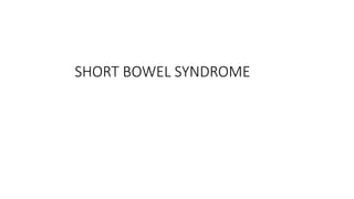 SHORT BOWEL SYNDROME
 