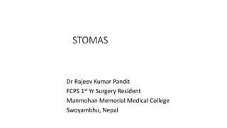 STOMAS
Dr Rajeev Kumar Pandit
FCPS 1st Yr Surgery Resident
Manmohan Memorial Medical College
Swoyambhu, Nepal
 