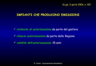 richiesta di autorizzazione  da parte del gestore rilascio autorizzazione  da parte della   Regione   validità dell’autorizzazione   15 anni IMPIANTI CHE PRODUCONO EMISSIONI D.Lgs. 3 aprile 2006, n. 152   