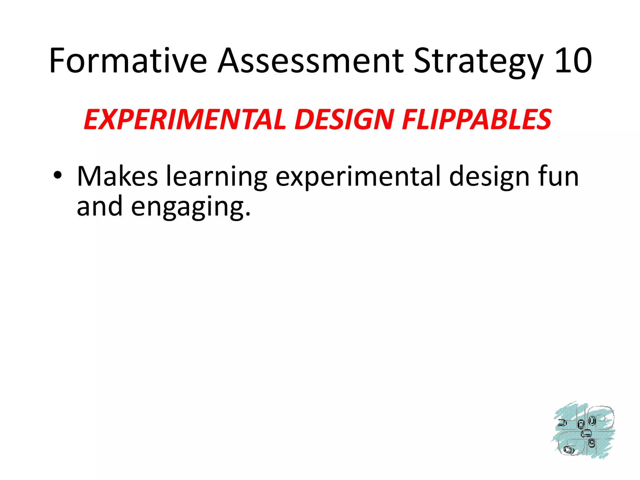 Formative Assessment Strategy 10EXPERIMENTAL DESIGN FLIPPABLESMakes learning experimental design fun and engaging.