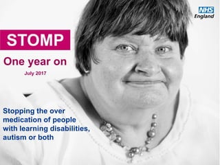 www.england.nhs.uk/learningdisabilities
One year on
July 2017
Stopping the over
medication of people
with learning disabilities,
autism or both
 